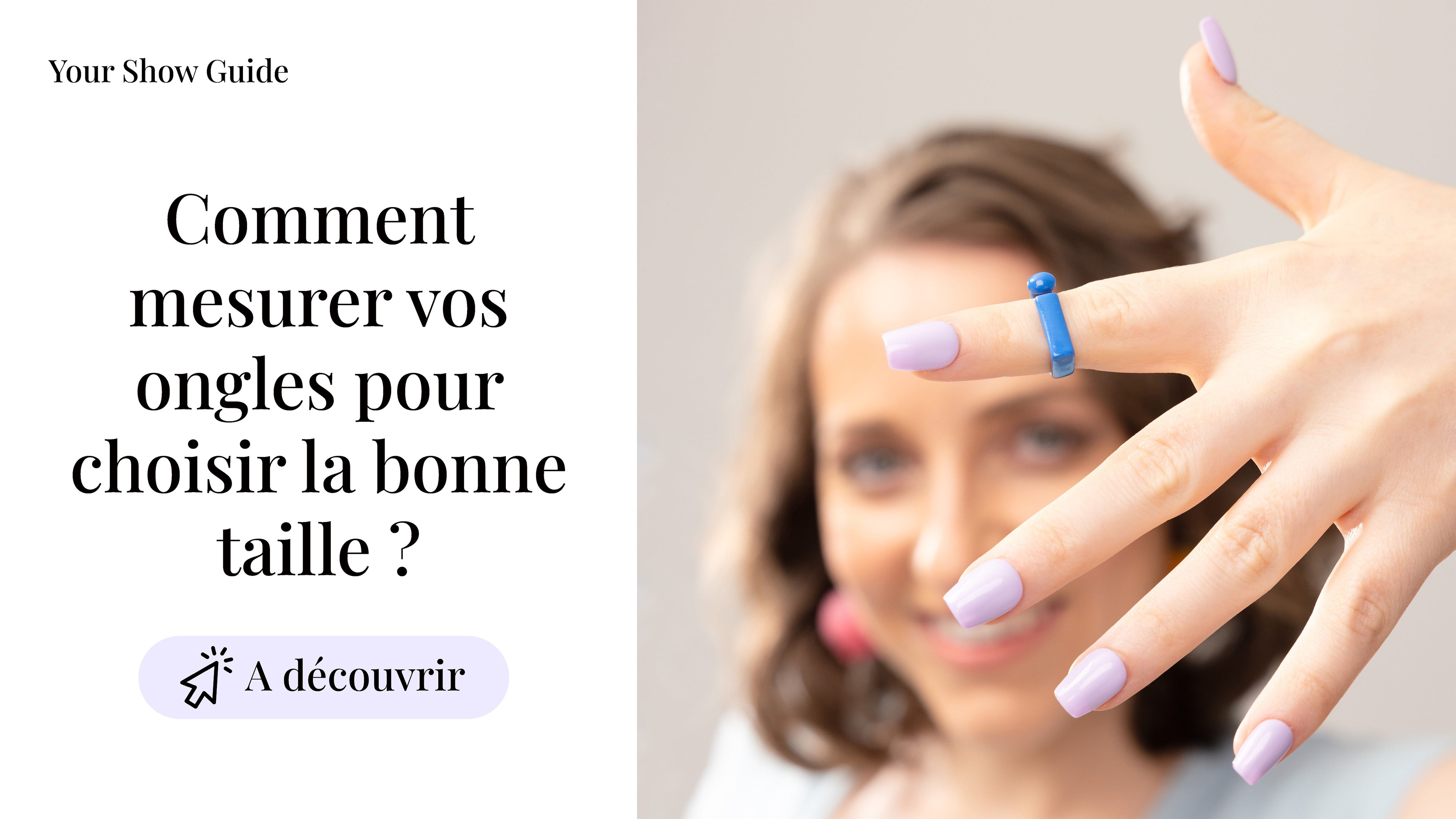 Charger la vidéo : Comment mesurer vos ongles pour choisir la bonne taille?